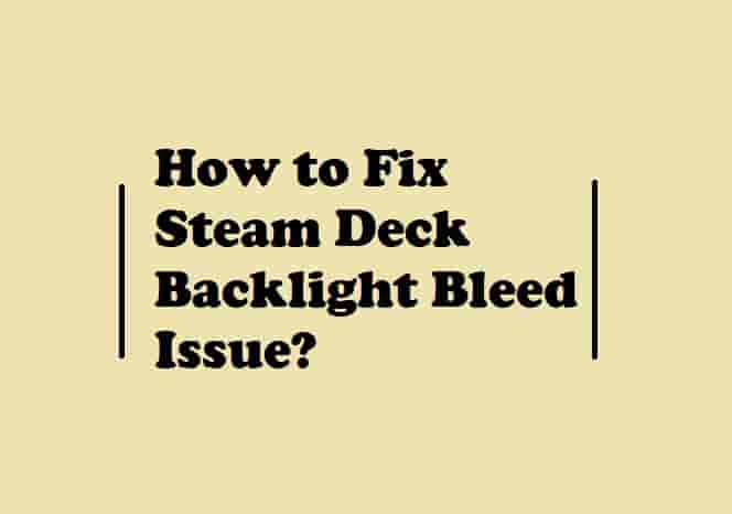 Fix: Steam Deck Backlight Bleed Issue (6 Simple Ways) (2023)