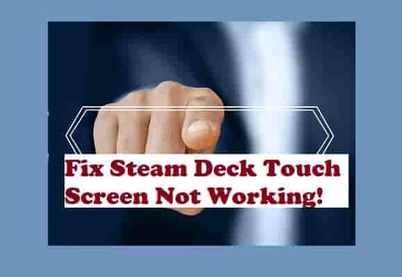 Steam Deck Touch Screen Not Working? (3 Quick Steps To Fix)