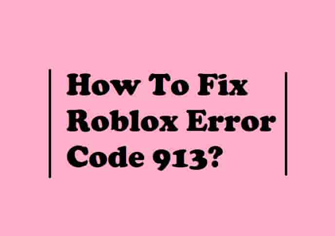 How to Fix Roblox Error Code 913 in 2023 (Simple Steps)